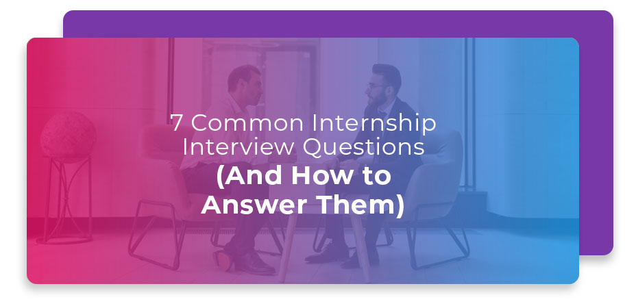 7 Common Internship Interview Questions