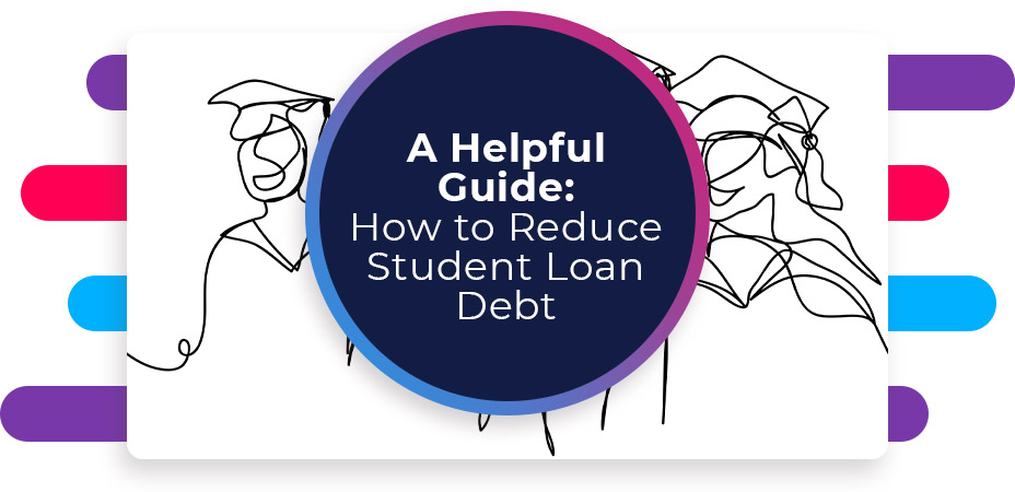 A Helpful Guide How to Reduce Student Loan Debt