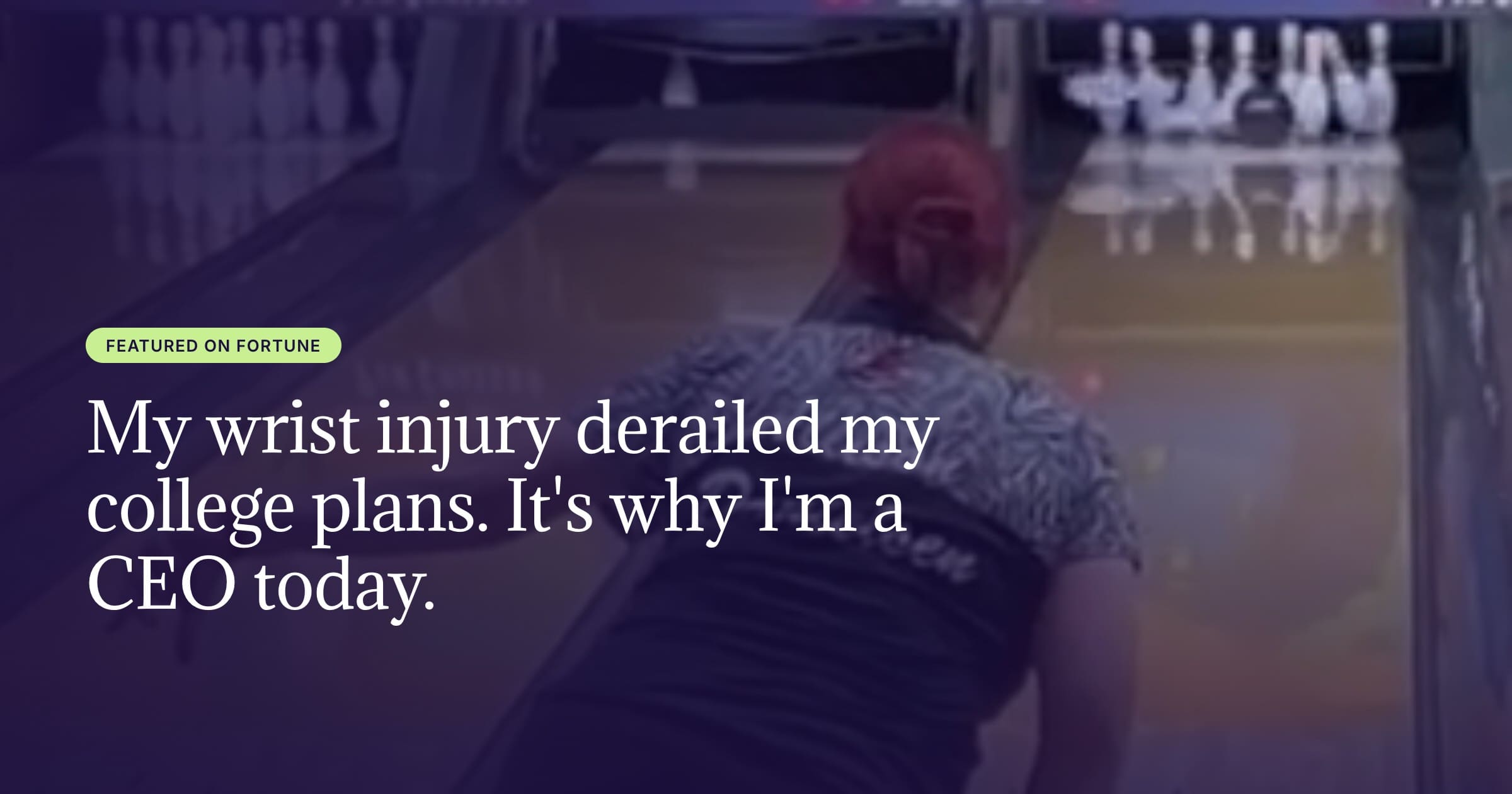 My wrist injury derailed my college plans. It’s why I’m a CEO today