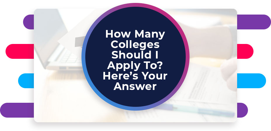 How Many Colleges Should I Apply To Here’s Your Answer