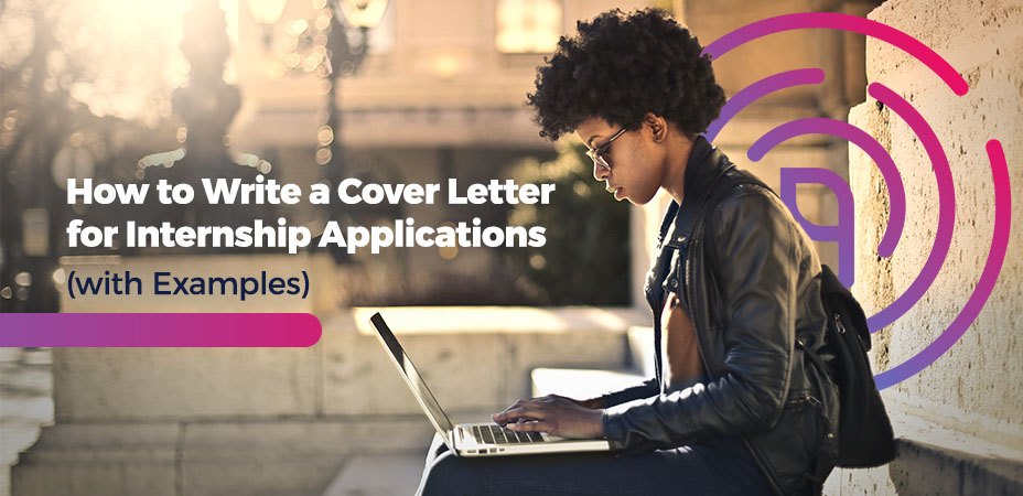 How to Write a Cover Letter for Internship Applications (with Examples)