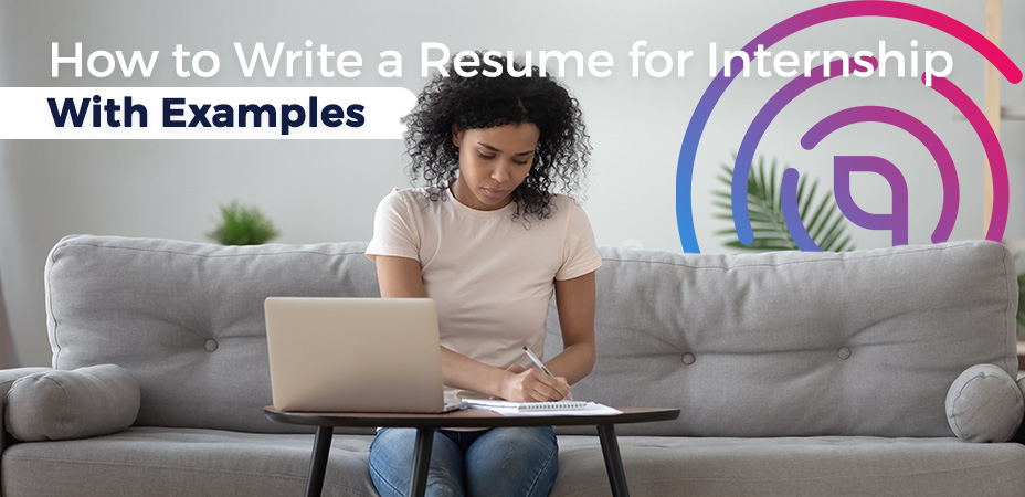 How to Write a Resume for Internship – With Examples