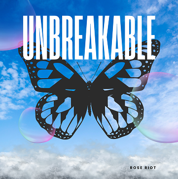 Blue sky with soft white clouds and faint iridescent bubbles floating around a large black butterfly silhouette centered in the image. Bold white text across the top reads Unbreakable and the name Rosie Riot appears in small text at the bottom, creating an uplifting and resilient visual theme.