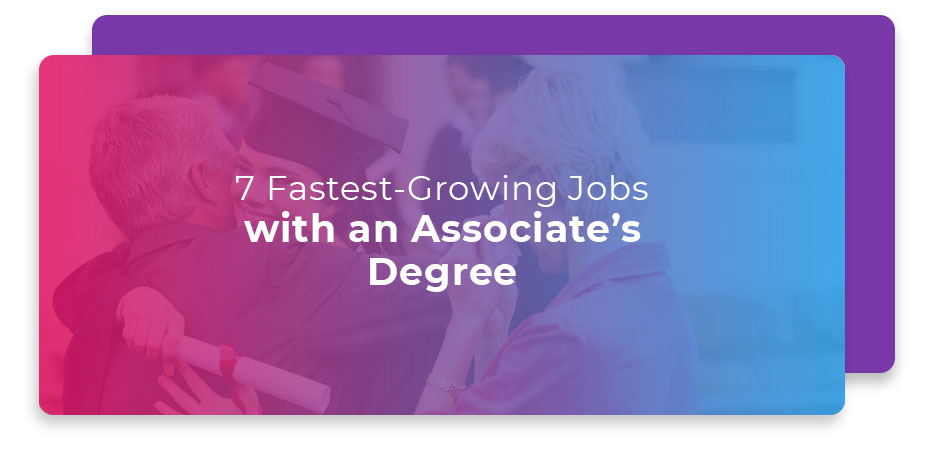 7 Fastest-Growing Jobs with an Associate’s Degree