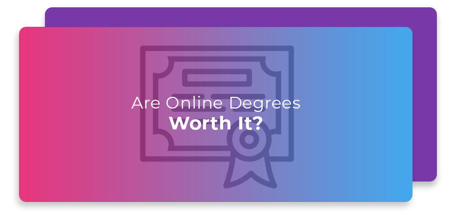 Are Online Degrees Worth It