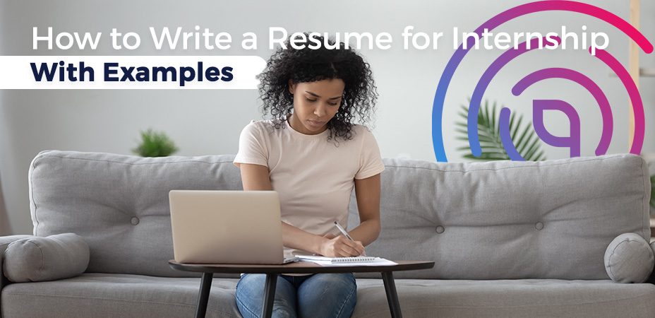 How to Write a Resume for Internship – With Examples