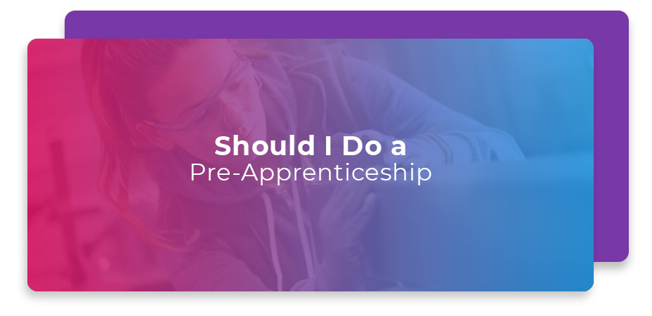 Should I Do a Pre-Apprenticeship