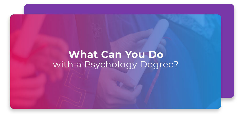 What Can You Do With a Psychology Degree