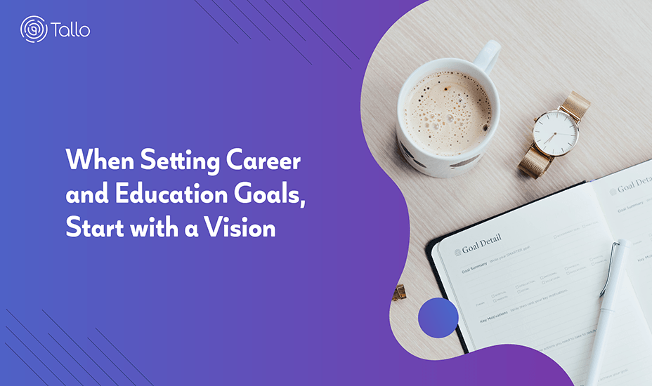 When setting career and education goals start with a vision